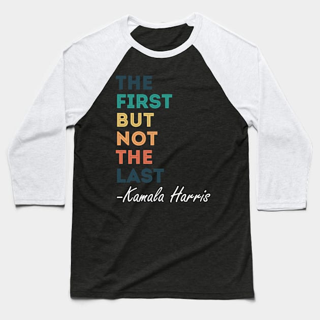 The First But Not The Last Kamala Harris Baseball T-Shirt by ZenCloak